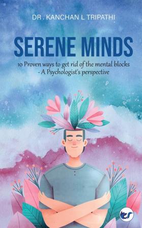 Serene Minds: 10 Proven ways to get rid of the mental blocks- A Psychologist's perspective