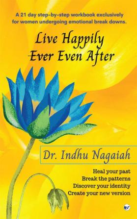 Live happily even after: 21 days to heal your past break the patterns rediscover your identity and create your new version