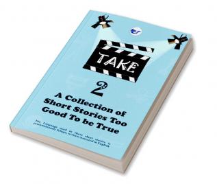 Take 2 - A collection of Short Stories too good to be True