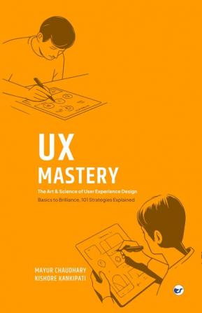 UX Mastery: The Art & Science of User Experience Design