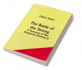 The Battle of the Strong; A Romance of Two Kingdoms (Volume I)