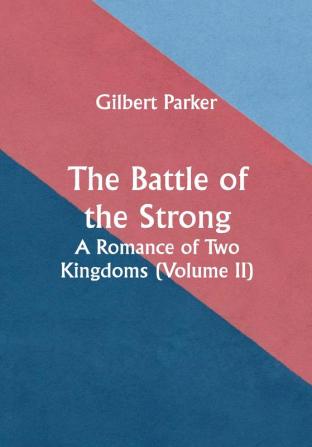 The Battle of the Strong; A Romance of Two Kingdoms (Volume II)