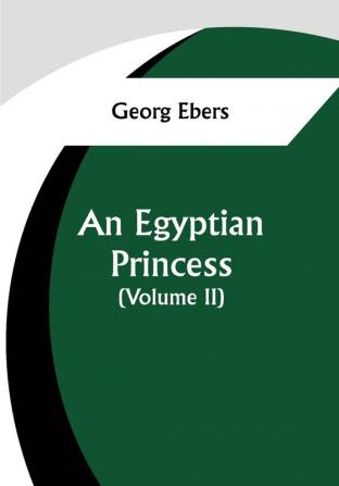 An Egyptian Princess  (Volume II)