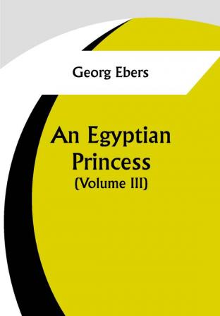 An Egyptian Princess  (Volume III)