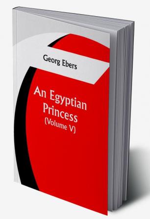 An Egyptian Princess  (Volume V)