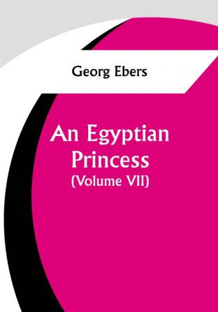 An Egyptian Princess  (Volume VII)