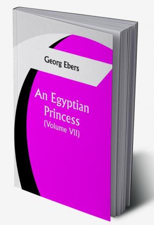 An Egyptian Princess  (Volume VII)