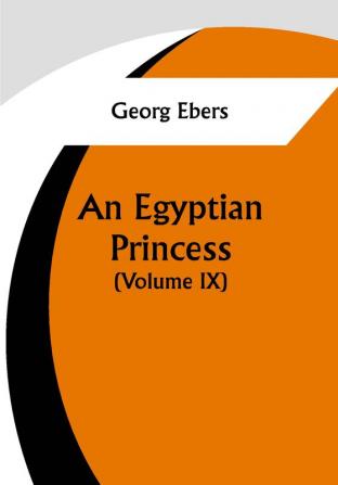 An Egyptian Princess  (Volume IX)