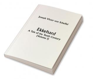 Ekkehard; A Tale of the Tenth Century (Volume I)