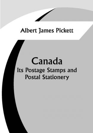 Canada: Its Postage Stamps and Postal Stationery