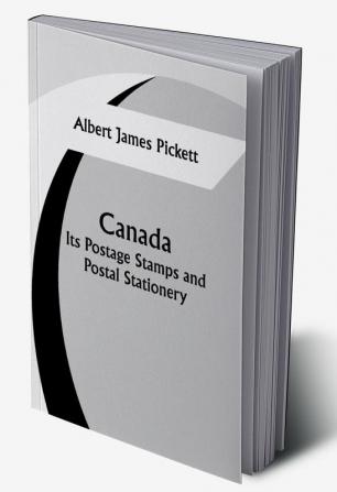 Canada: Its Postage Stamps and Postal Stationery