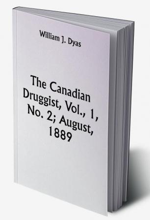 The Canadian Druggist Vol. 1 No. 2; August 1889