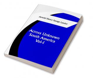 Across Unknown South America Vol- I