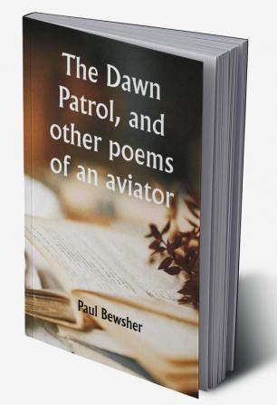 The Dawn Patrol and other poems of an aviator