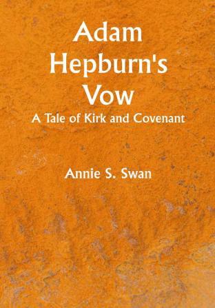 Adam Hepburn's Vow: A Tale of Kirk and Covenant