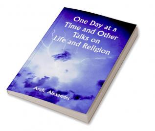 One Day at a Time and Other Talks on Life and Religion