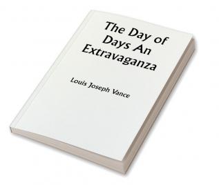 The Day of Days An Extravaganza