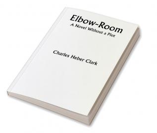 Elbow-Room; A Novel Without a Plot