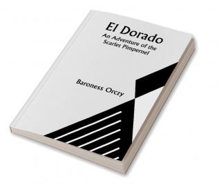 El Dorado; An Adventure of the Scarlet Pimpernel