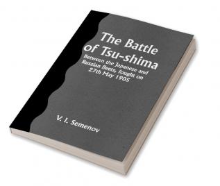 The Battle of Tsu-shima; Between the Japanese and Russian fleets fought on 27th May 1905