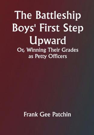 The Battleship Boys' First Step Upward; Or Winning Their Grades as Petty Officers