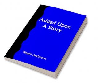 Added Upon; A Story