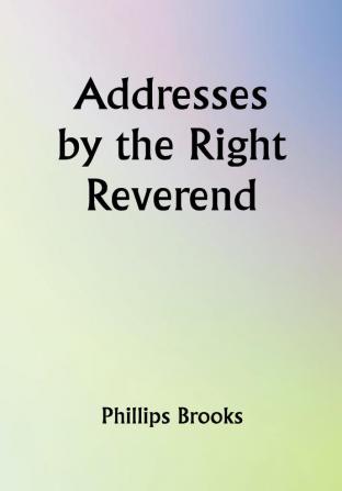 Addresses by the Right Reverend