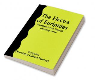 The Electra of Euripides; Translated into English rhyming verse