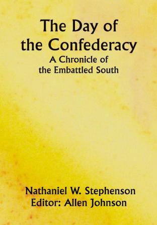 The Day of the ConfederacyA Chronicle of the Embattled South