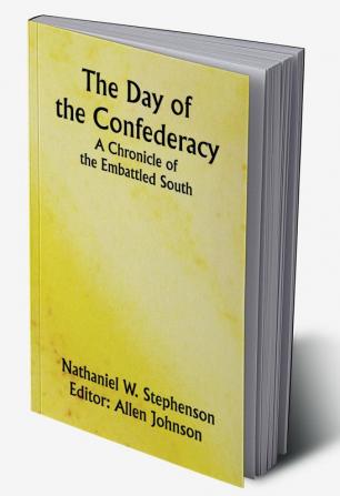 The Day of the ConfederacyA Chronicle of the Embattled South