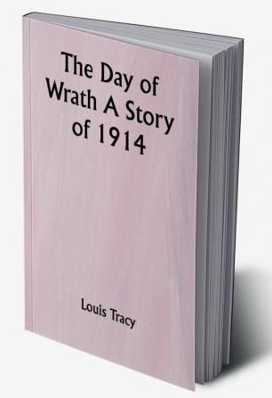 The Day of Wrath A Story of 1914