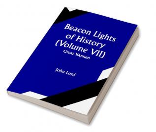 Beacon Lights of History (Volume VII): Great Women