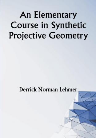 An Elementary Course in Synthetic Projective Geometry