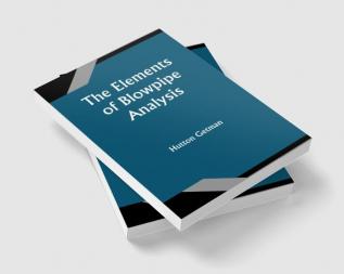 The Elements of Blowpipe Analysis