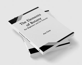 The Elements of Botany; For Beginners and For Schools