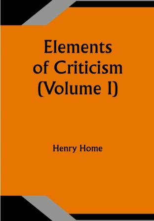 Elements of Criticism (Volume I)