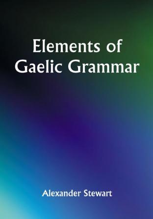 Elements of Gaelic Grammar