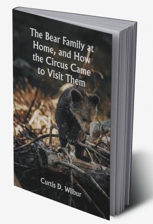 The Bear Family at Home and How the Circus Came to Visit Them