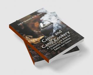 Canoe and Camp Cookery; A Practical Cook Book for Canoeists Corinthian Sailors and Outers