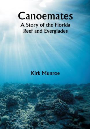 Canoemates; A Story of the Florida Reef and Everglades