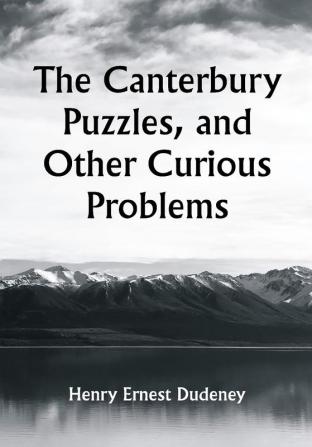 The Canterbury Puzzles and Other Curious Problems