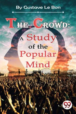 The Crowd: A Study of the Popular Mind