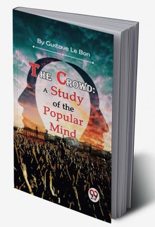 The Crowd: A Study of the Popular Mind