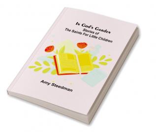 In God's Garden; Stories of the Saints for Little Children