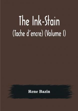 The Ink-Stain (Tache d'encre) (Volume I)