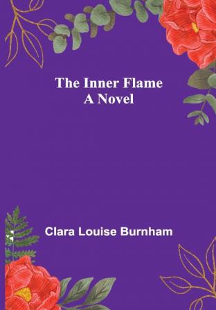 The Inner Flame; A Novel