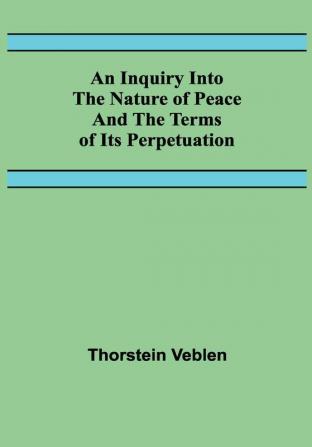 An Inquiry Into The Nature Of Peace And The Terms Of Its Perpetuation