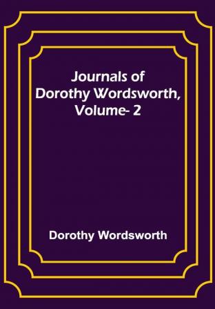 Journals of Dorothy Wordsworth Vol. 2