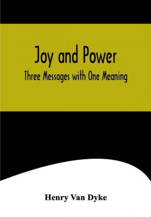 Joy and Power: Three Messages with One Meaning