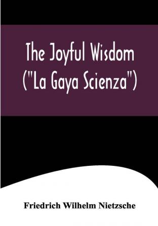 The Joyful Wisdom (La Gaya Scienza)